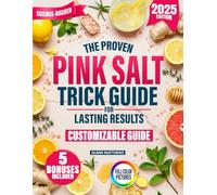 The Proven Pink Salt Trick Guide for Lasting Results: A Definitive Guide with Body-Tailored Variations, Science-Backed Tips for Better Digestion, Fat Burning and Energy Boost Without Empty Promises