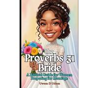 The Proverbs 31 Bride: A Biblical Guide for Women Preparing for Marriage