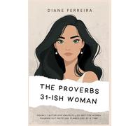The Proverbs 31-Ish Woman: Snarky Truths and Grace-Filled Grit for Women Figuring Out Faith One Flawed Day at a Time