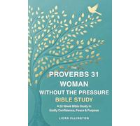 The Proverbs 31 Woman Without the Pressure: A 12-W ible Study in Godly Confidence Peace and Purpose-Revised Edition