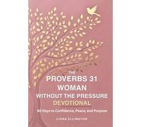 The Proverbs 31 Woman Without the Pressure: A 60-Day Devotional for Confidence, Peace, and Purpose