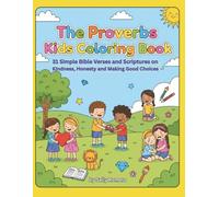 The Proverbs Kids Coloring Book: 31 Simple Bible Verses and Scriptures on Kindness, Honesty and Making Good Choices