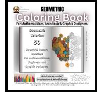 The Providence Initiative GEOMETRIC Coloring Book for Adult Enthusiasts: 50 Intricate Mathematical Patterns, Sacred Geometry Designs & Symmetrical Art for Mindful Focus