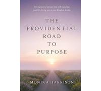 The Providential Road to Purpose: Seven practical precepts that will transform your life, driving you to your kingdom destiny