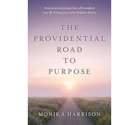 The Providential Road to Purpose: Seven practical precepts that will transform your life, driving you to your kingdom destiny