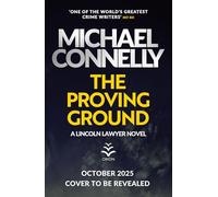 The Proving Ground: The Brand New Blockbuster Lincoln Lawyer Thriller