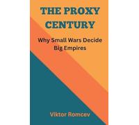 The Proxy Century: Why Small Wars Decide Big Empires