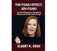 THE PSAKI EFFECT, JEN PSAKI: Jen Psaki Biography, Navigating Politics with Clarity and Courage