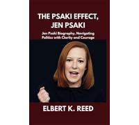 THE PSAKI EFFECT, JEN PSAKI: Jen Psaki Biography, Navigating Politics with Clarity and Courage