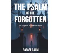 The Psalm of the Forgotten: A Psalm. A Scream. A House That Never Sleeps.