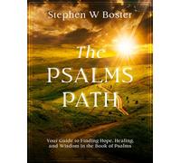 The Psalms Path: Your Guide to Finding Hope, Healing, and Wisdom in the Book of Psalms