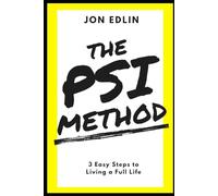 The PSI Method: 3 Easy Steps to Living a Full Life