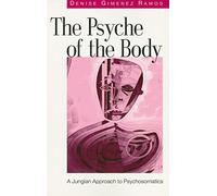 The Psyche of the Body: A Jungian Approach to Psychosomatics