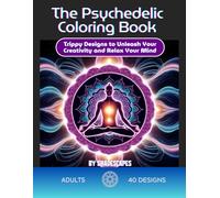 The Psychedelic Coloring Book: 40 Trippy Designs to Unleash Your Creativity and Relax Your Mind