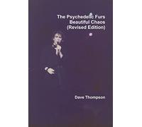 The Psychedelic Furs - Beautiful Chaos (Revised Edition) by Thompson, Dave