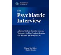 The Psychiatric Interview: A Simple Guide to Essential Interview Techniques for Non-Academic Practice. Fast, Focused, and Ready-to-Use