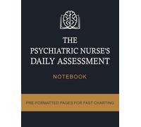 The Psychiatric Nurse's Daily Assessment Notebook: Pre-Formatted Pages for Fast Charting