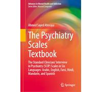 The Psychiatry Scales Textbook: The Standard Clinicians’ Interview in Psychiatry (SCIP) Scales in Six Languages: Arabic, English, Farsi, Hindi, Mandarin, and Spanish