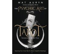 The Psychic Art of Tarot: Opening Your Inner Eye for More Insightful Readings