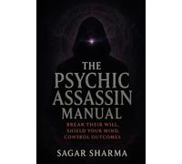 The Psychic Assassin Manual: Break Their Will · Shield Your Mind · Control Outcomes