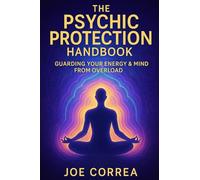 The Psychic Protection Handbook: Guarding Your Energy & Mind From Overload: 8