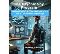 The Psychic Spy Program: Declassified CIA Files, Neuroscience, and AI in Modern Espionage