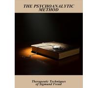 The Psychoanalytic Method: Therapeutic Techniques Of Sigmund Freud