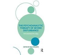 The Psychoanalytic Therapy of Severe Disturbance