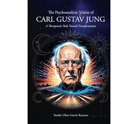 The Psychoanalytic Vision of CARL GUSTAV JUNG: A Therapeutic Path Toward Transformation