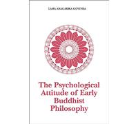 The Psychological Attitude of Early Buddhist Philosophy: And Its Systematic Representation According to Abhidhamma Tradition