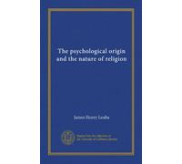 The psychological origin and the nature of religion