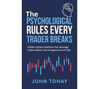 The Psychological Rules Every Trader Breaks: Hidden mental violations that sabotage traders before risk management ever fails
