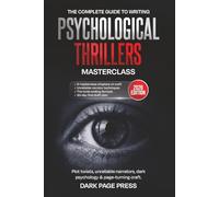 The Psychological Thriller Writing Masterclass: The Complete Craft Guide to Writing Unreliable Narrators, Page-Turning Suspense, and Twists That Readers Never See Coming: 1