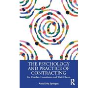 The Psychology and Practice of Contracting: For Coaches, Consultants, and Their Clients
