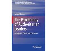 The Psychology of Authoritarian Leaders: Strongmen, Crooks, and Celebrities