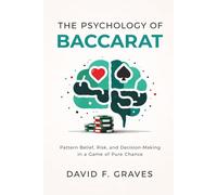 The Psychology of Baccarat: A Comprehensive Guide: Pattern Belief, Risk, and Decision-Making in a Game of Pure Chance