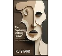 The Psychology of Being Human: An Authoritative Guide to Mind, Emotion, and Meaning