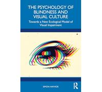 The Psychology of Blindness and Visual Culture: Towards a New Ecological Model of Visual Impairment