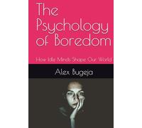 The Psychology of Boredom: How Idle Minds Shape Our World