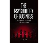 The Psychology of Business: Mastering Mindset for Success