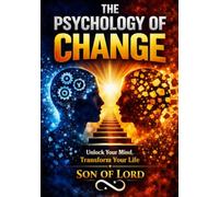 The Psychology Of Change: How Identity, Emotion, and Cognitive Architecture Transform Human Behavior