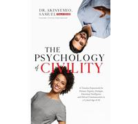 The Psychology of Civility: A Timeless Framework for Human Dignity, Dialogue, Emotional Intelligence, and Ethical Communication in a Cynical Age of AI