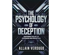 The Psychology of Deception: Mastering the Art of Espionage and Perception