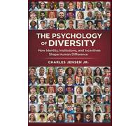 THE PSYCHOLOGY OF DIVERSITY: How Identity, Institutions, and Incentives Shape Human Difference