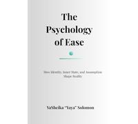 The Psychology of Ease: How Identity, Inner State, and Assumption Shape Reality