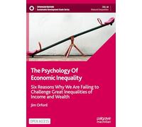 The Psychology of Economic Inequality: Six Reasons Why We Are Failing to Challenge Great Inequalities of Income and Wealth