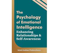The Psychology of Emotional Intelligence: Enhancing Relationships and Self-Awareness: 005