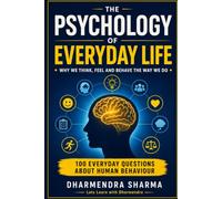 The Psychology of Everyday Life: Why We Think, Feel and Behave the Way We Do