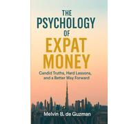 The Psychology of Expat Money: Candid Truths, Hard Lessons, and A Better Way Forward