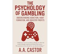 The Psychology of Gambling: Understanding Addiction, Habit Formation, and Industry Profits